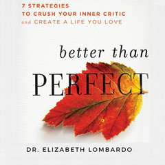 [ACCESS] EPUB 📂 Better than Perfect: 7 Strategies to Crush Your Inner Critic and Cre
