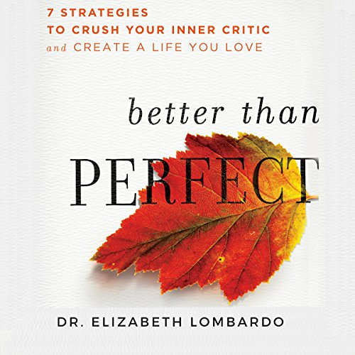 [ACCESS] EPUB 📂 Better than Perfect: 7 Strategies to Crush Your Inner Critic and Cre