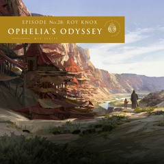 Ophelia's Odyssey #28 - ROY KNOX DJ Mix