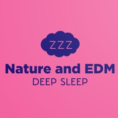 Nature Deep Sleep and EDM Electronic Strings Synths Piano Easy Listening Soothing Relaxing Sounds
