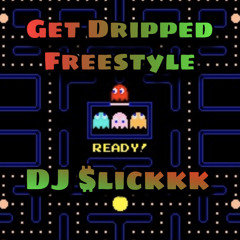 Get Dripped Freestyle - DJ $lickk