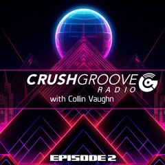 Crush Groove Radio with Collin Vaughn - Episode 2