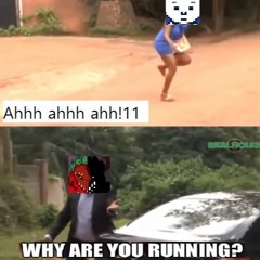 Why are u runnin!1 .mus