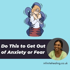 Do This to Get Out of Anxiety or Fear