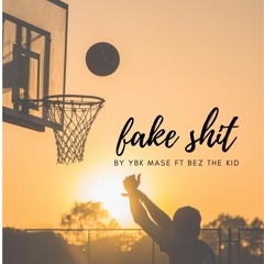 "fake shit" ft bez the kid