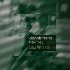 Dennis Ferrer - Hey Hey (Lana Rossa Edit)