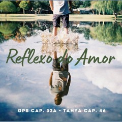 Reflexo do Amor - GPS cap. 32A