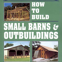 Read KINDLE 🖋️ How to Build Small Barns & Outbuildings by  Monte Burch [PDF EBOOK EP