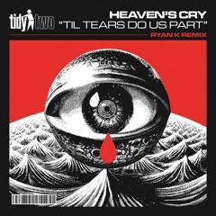 Heaven's Cry - Til Tears Do Us Part (Ryan K Remix) - Tidy Trax