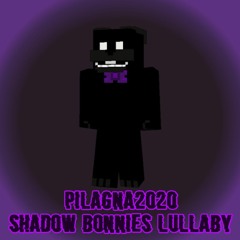 Pilagna2020 - Shadow Bonnies Lullaby