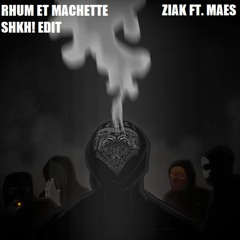 ZIAK - Rhum et Machette ft. Maes (SHKH! Bootleg) (FREE DOWNLOAD)
