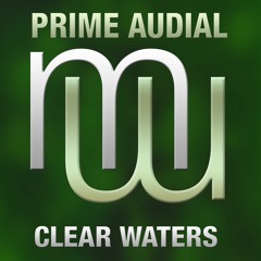 Prime Audial Clear Waters (NEW on ALL music platforms! Plus more mixes)