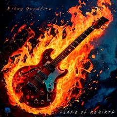 Mikey Goodfire - Flame Of Rebirth [Album] Out Now On All Digital Stores!