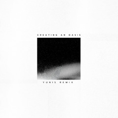 Creating An Oasis (yunis remix)
