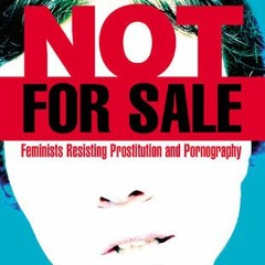 [eBook] ⚡️ DOWNLOAD Not for Sale: Feminists Resisting Prostitution and Pornography