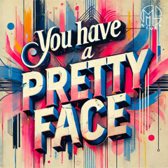 You have a pretty face - M LUCA