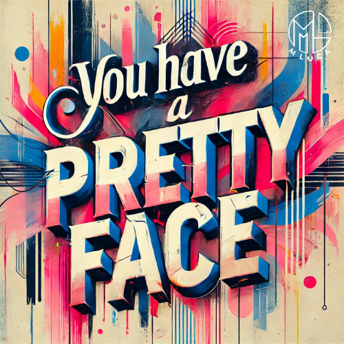 You have a pretty face - M LUCA