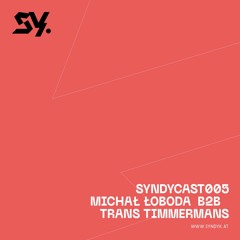 Syndycast005 - Michał Łoboda b2b Trans Timmermans