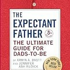 FREE B.o.o.k (Medal Winner) The Expectant Father: The Ultimate Guide for Dads-to-Be (The New Fathe