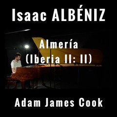 Isaac ALBÉNIZ: Almería (Iberia II : II) - Adam James Cook, piano