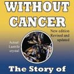 (Download Book) World Without Cancer; The Story of Vitamin B17 - G. Edward Griffin