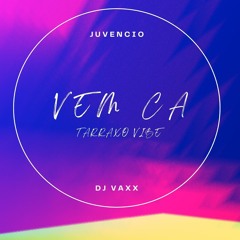 DJVAXX FEAT JUVENCIO VEM CA TARRAXO VIBE