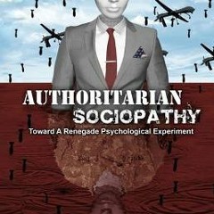 Read/Download Authoritarian Sociopathy: Toward a Renegade Psychological Experiment BY : Davi Barker