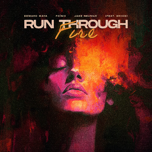 Edward Maya, Foínix & Jake Neumar - Run Through Fire (feat. ERIICE)