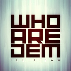 ill.i.saw - WHO ARE DEM [Free Download]