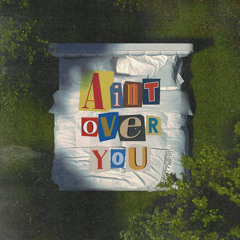 Ain't Over You