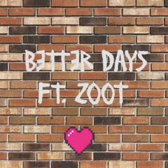Better Days Ft.Zoot