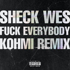Sheck Wes - Fuck Everybody (Kohmi Remix)