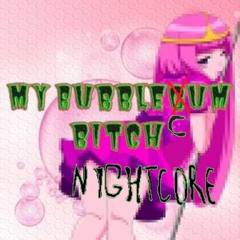 my bubblecum bitch (nightcore) - d1nxo