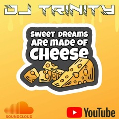 Dj Trinity - Sweet Dreams Are Made Of Cheese