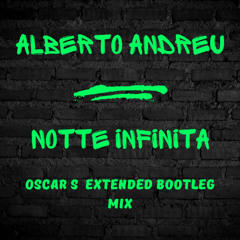 Alberto Andreu - Notte Infinita (Oscar S Extended Bootleg Mix)