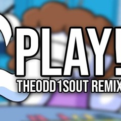 PLAY! (TheOdd1sOut Remix)