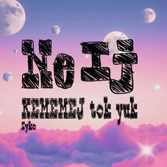 NE IJ KEMEMEJ TOK YUK