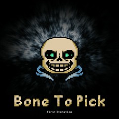 Bone To Pick [First Iteration]
