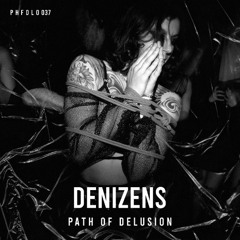 DENIZENS - PATH OF DELUSION [PHFDL037]
