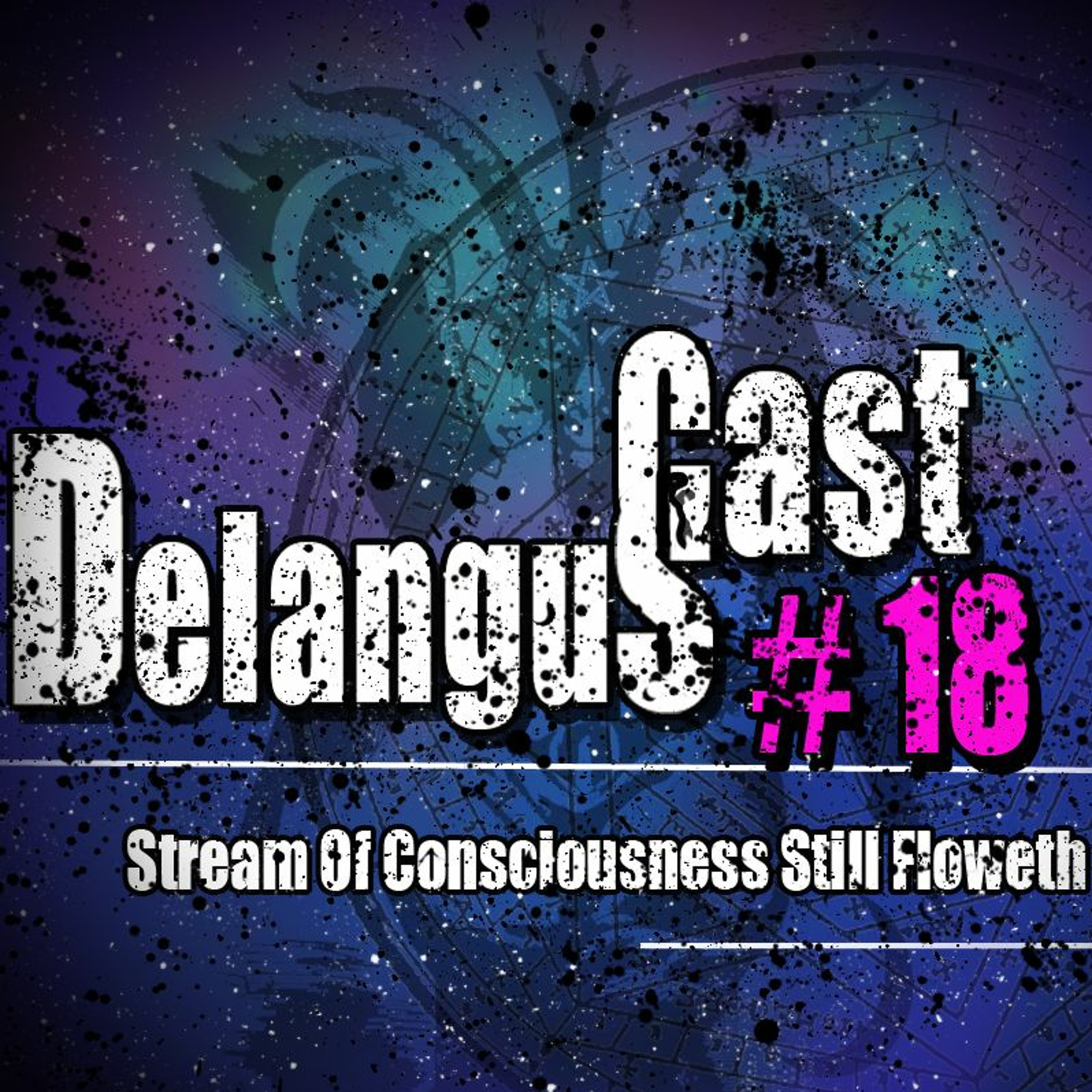 DelangusCast 18: Stream Of Consciousness Still Floweth episode artwork