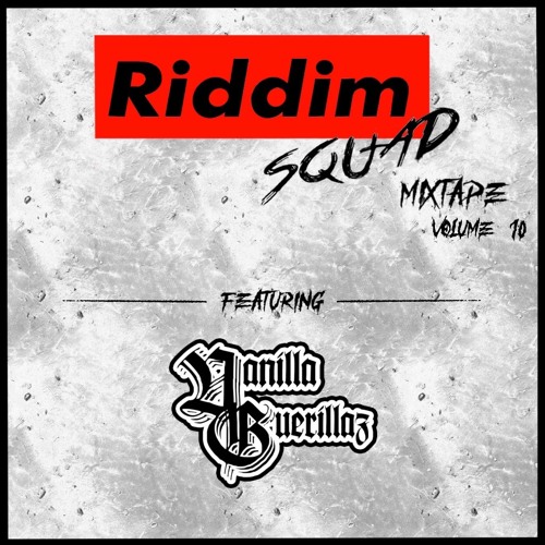 Vanilla Guerillaz - Riddim Squad Mix Vol. 10