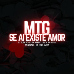 MTG -SE AI EXISTE AMOR (DJ GL DO PC, DJ KM NO BEAT, DJ TK DA SERRA)