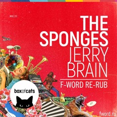 The Sponges - Jerry Brain (F-Word Breaks Re-Rub)
