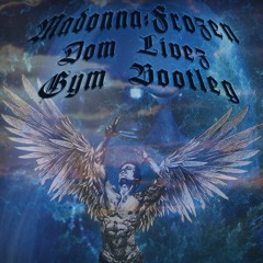 MADONNA - FROZEN (DOM LIVEZ GYM BOOTLEG)