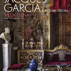 VIEW EPUB 📙 Jacques Garcia: A Sicilian Dream: Villa Elena by  Jacques Garcia,Bruno E
