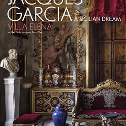[Get] EPUB 📌 Jacques Garcia: A Sicilian Dream: Villa Elena by  Jacques Garcia,Bruno