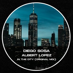 Albert Lopez, Diego Sosa - In The City (Original Mix) FREE DOWNLOAD
