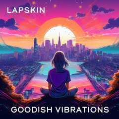 goodish vibrations