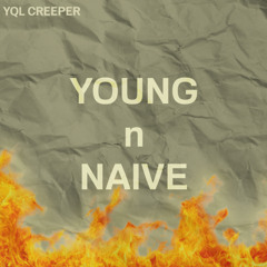 YQL Creeper - Young n Naive
