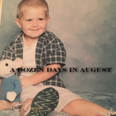 a dozen days in august